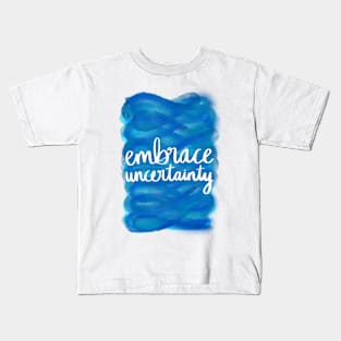 Embrace Uncertainty Kids T-Shirt